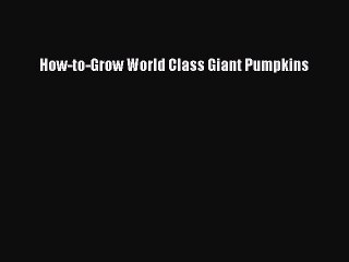 Download How-to-Grow World Class Giant Pumpkins PDF Online