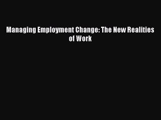 Read Managing Employment Change: The New Realities of Work Ebook Free