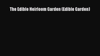 Read The Edible Heirloom Garden (Edible Garden) Ebook Free