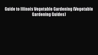 Download Guide to Illinois Vegetable Gardening (Vegetable Gardening Guides) Ebook Free