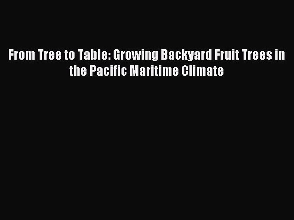 Read From Tree to Table: Growing Backyard Fruit Trees in the Pacific Maritime Climate Ebook