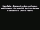 Read Black Sailors: Afro-American Merchant Seamen and Whalemen Prior to the Civil War (Contributions