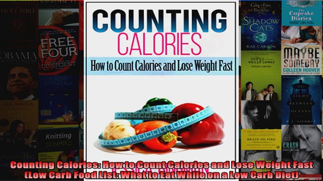 Download Counting Calories How to Count Calories and Lose Weight Fast Low Carb Food List What to Full EBook Free