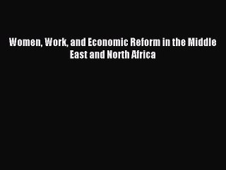 Download Women Work and Economic Reform in the Middle East and North Africa Ebook Free