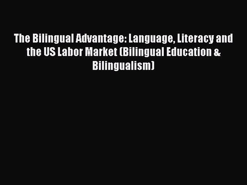 Read The Bilingual Advantage: Language Literacy and the US Labor Market (Bilingual Education
