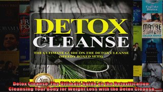 Read  Detox Cleanse The Ultimate Guide on the Detoxification Cleansing Your Body for Weight  Full EBook