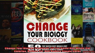 Read  Change Your Biology Cookbook 50 Top Rated Diet MealsCut Calories Reduce Fat And Reduce  Full EBook