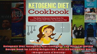 Read  Ketogenic Diet Ketogenic Diet Cookbook The Belly Fat Burnin Recipe Book for Losing  Full EBook