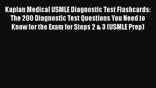 Read Kaplan Medical USMLE Diagnostic Test Flashcards: The 200 Diagnostic Test Questions You