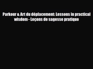 Read ‪Parkour & Art du déplacement: Lessons in practical wisdom - Leçons de sagesse pratique‬