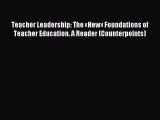 Read Teacher Leadership: The «New» Foundations of Teacher Education. A Reader (Counterpoints)