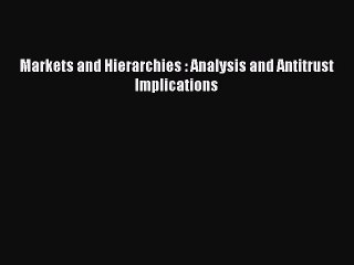 Download Markets and Hierarchies : Analysis and Antitrust Implications PDF Online