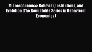 Read Microeconomics: Behavior Institutions and Evolution (The Roundtable Series in Behavioral