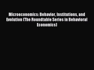 Read Microeconomics: Behavior Institutions and Evolution (The Roundtable Series in Behavioral