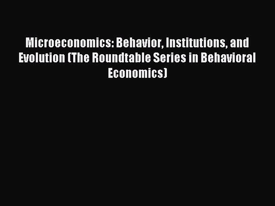 Read Microeconomics: Behavior Institutions and Evolution (The Roundtable Series in Behavioral