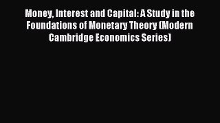 Download Money Interest and Capital: A Study in the Foundations of Monetary Theory (Modern