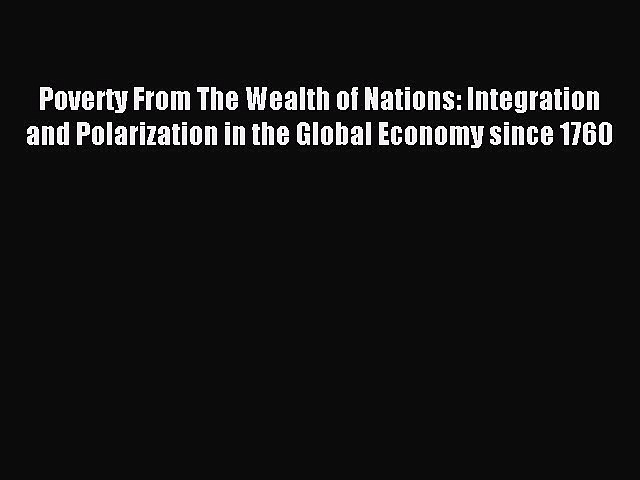 Read Poverty From The Wealth of Nations: Integration and Polarization in the Global Economy