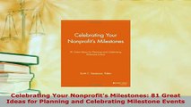 PDF  Celebrating Your Nonprofits Milestones 81 Great Ideas for Planning and Celebrating PDF Full Ebook