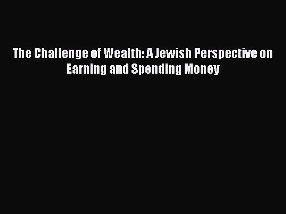 Read The Challenge of Wealth: A Jewish Perspective on Earning and Spending Money Ebook Free