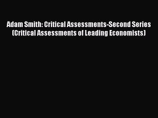 Read Adam Smith: Critical Assessments-Second Series (Critical Assessments of Leading Economists)
