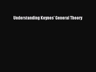 Read Understanding Keynes' General Theory Ebook Free