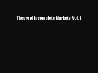 Read Theory of Incomplete Markets Vol. 1 PDF Free