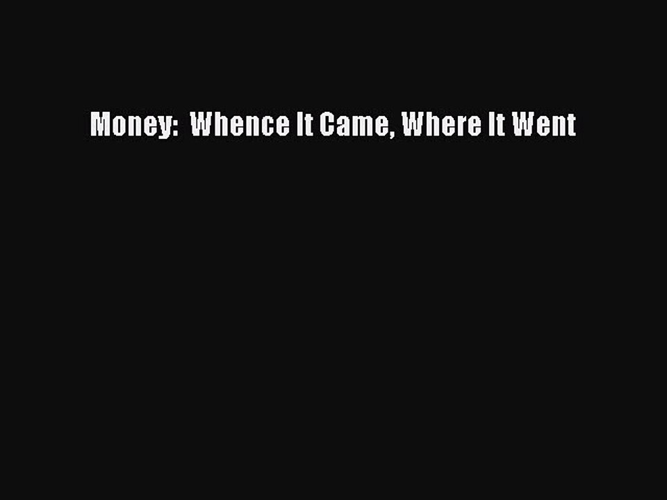 Read Money:  Whence It Came Where It Went PDF Free