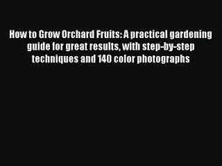 Read How to Grow Orchard Fruits: A practical gardening guide for great results with step-by-step