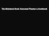 Read The Allotment Book: Seasonal Planner & Cookbook PDF Free