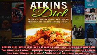 Read  Atkins Diet What It Is Why It Works And How To Make It Work For You Starting Today  Full EBook