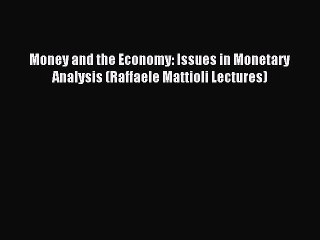 Read Money and the Economy: Issues in Monetary Analysis (Raffaele Mattioli Lectures) Ebook