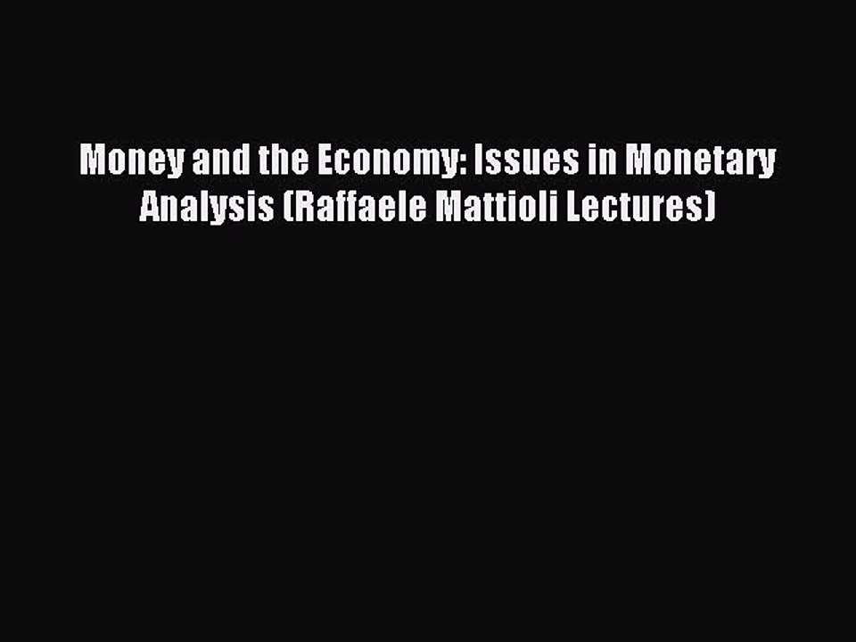 Read Money and the Economy: Issues in Monetary Analysis (Raffaele Mattioli Lectures) Ebook