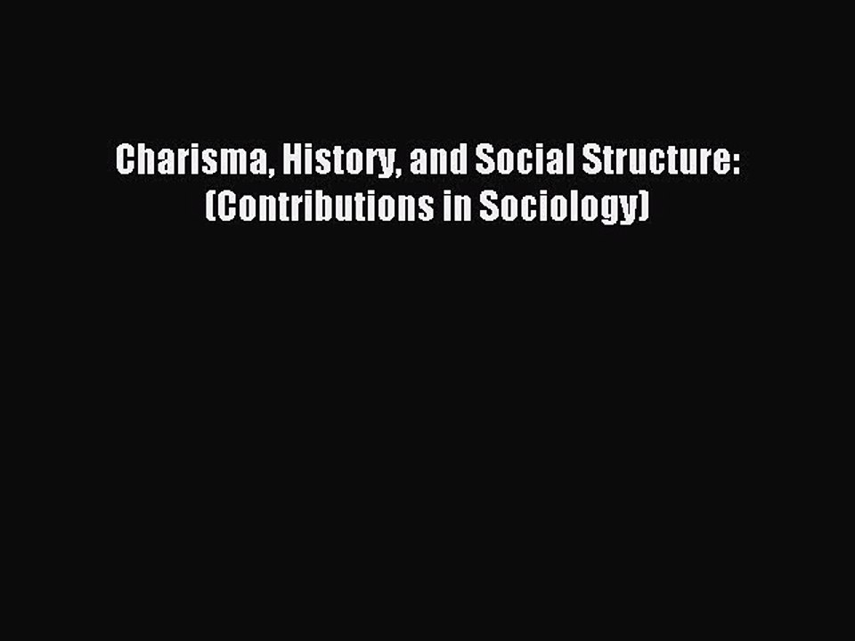 Read Charisma History and Social Structure: (Contributions in Sociology) Ebook Free