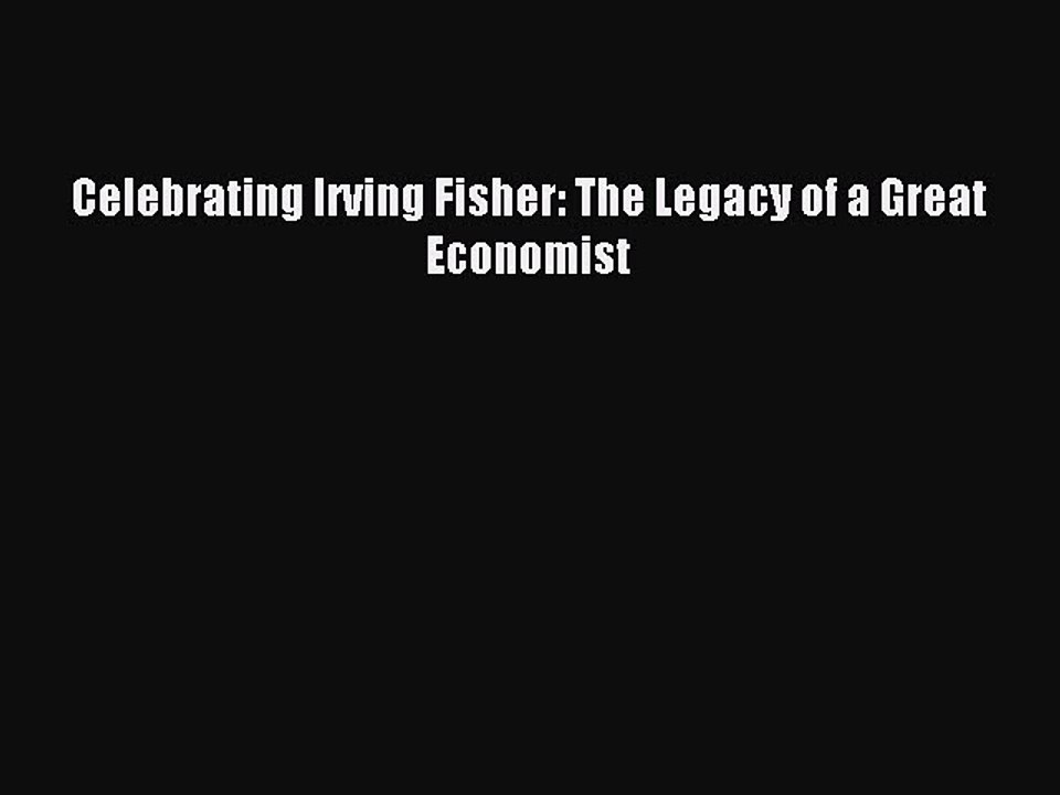 Read Celebrating Irving Fisher: The Legacy of a Great Economist Ebook Free