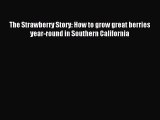 Download The Strawberry Story: How to grow great berries year-round in Southern California