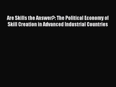 Read Are Skills the Answer?: The Political Economy of Skill Creation in Advanced Industrial