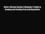 Read Delia's Kitchen Garden: A Beginner's Guide to Growing and Cooking Fruit and Vegetables