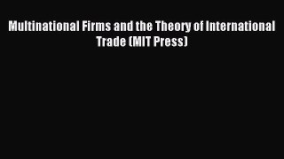 Read Multinational Firms and the Theory of International Trade (MIT Press) Ebook Free