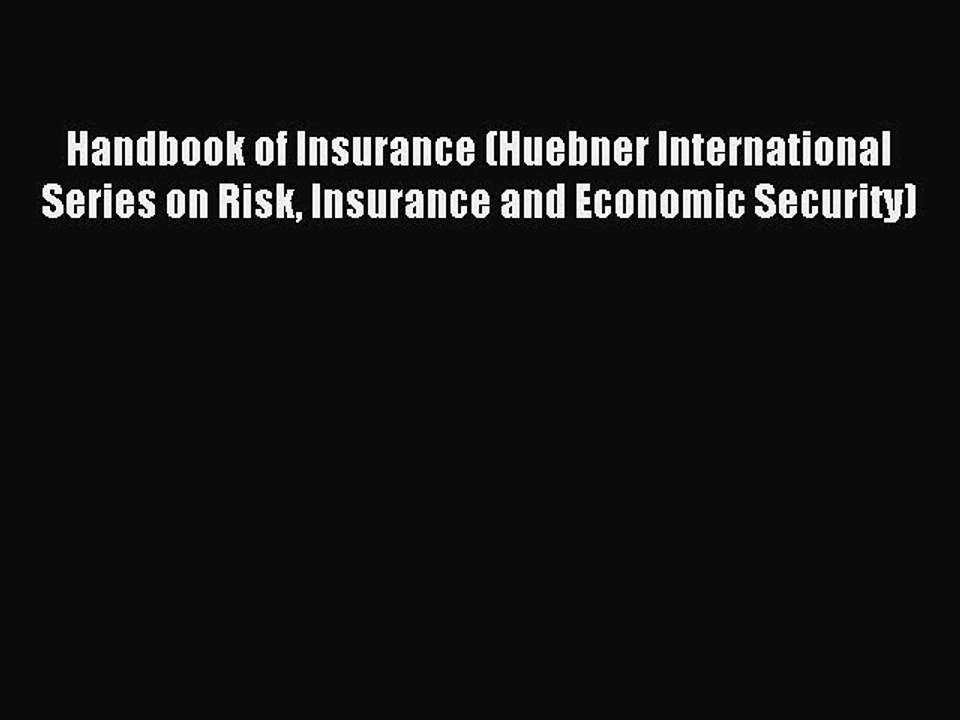 Read Handbook of Insurance (Huebner International Series on Risk Insurance and Economic Security)