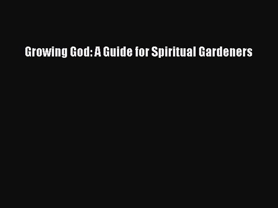 Read Growing God: A Guide for Spiritual Gardeners Ebook Free