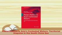 PDF  Power Politics in Asias Contested Waters Territorial Disputes in the South China Sea Read Full Ebook