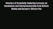 Read Clusters of Creativity: Enduring Lessons on Innovation and Entrepreneurship from Silicon