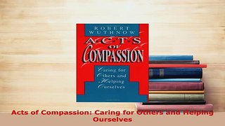 PDF  Acts of Compassion Caring for Others and Helping Ourselves Download Online