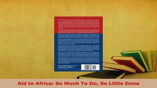 Download  Aid to Africa So Much To Do So Little Done Read Online
