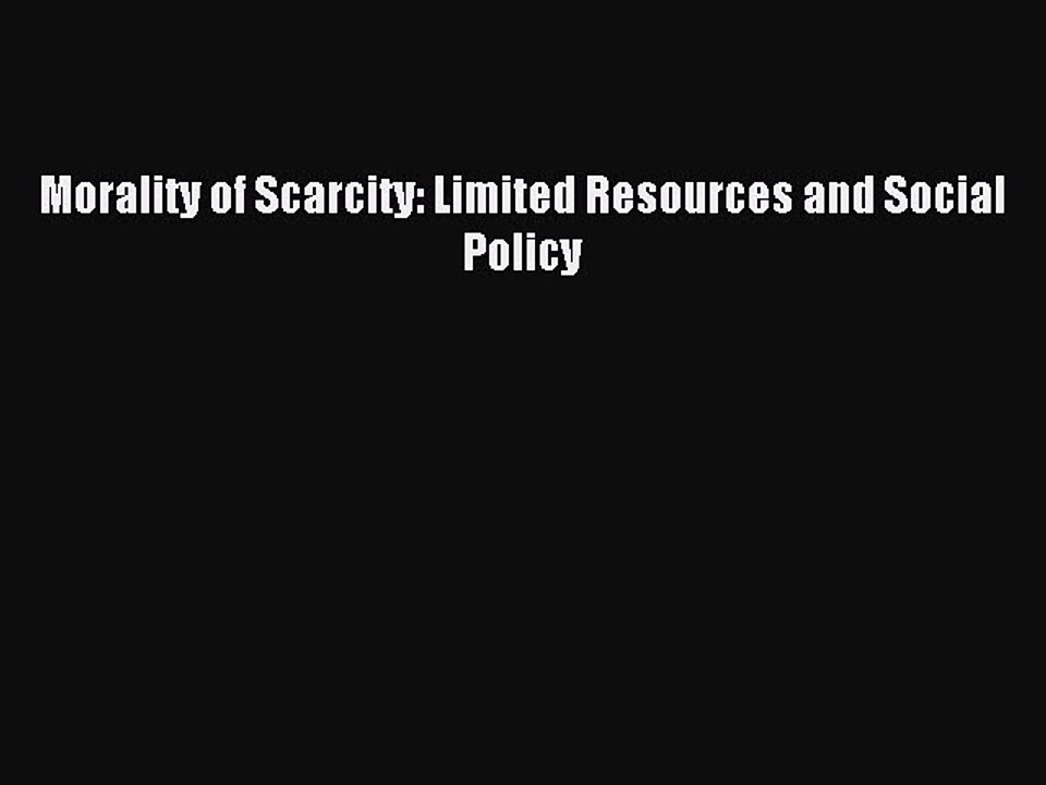 Read Morality of Scarcity: Limited Resources and Social Policy Ebook Free