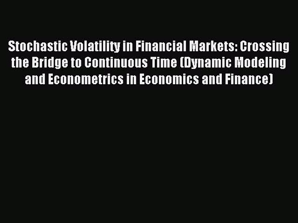Read Stochastic Volatility in Financial Markets: Crossing the Bridge to Continuous Time (Dynamic