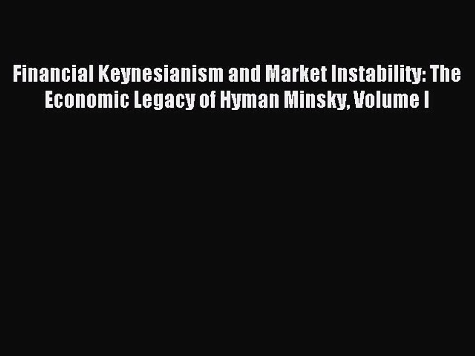 Read Financial Keynesianism and Market Instability: The Economic Legacy of Hyman Minsky Volume