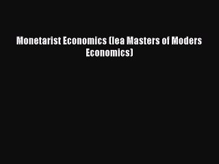 Download Monetarist Economics (Iea Masters of Moders Economics) Ebook Free