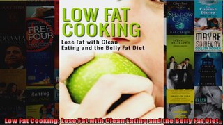 Read  Low Fat Cooking Lose Fat with Clean Eating and the Belly Fat Diet  Full EBook