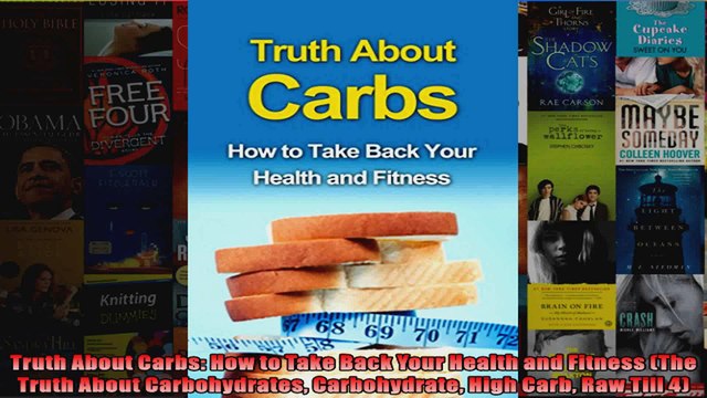 Read Truth About Carbs How to Take Back Your Health and Fitness The Truth About Carbohydrates Full EBook
